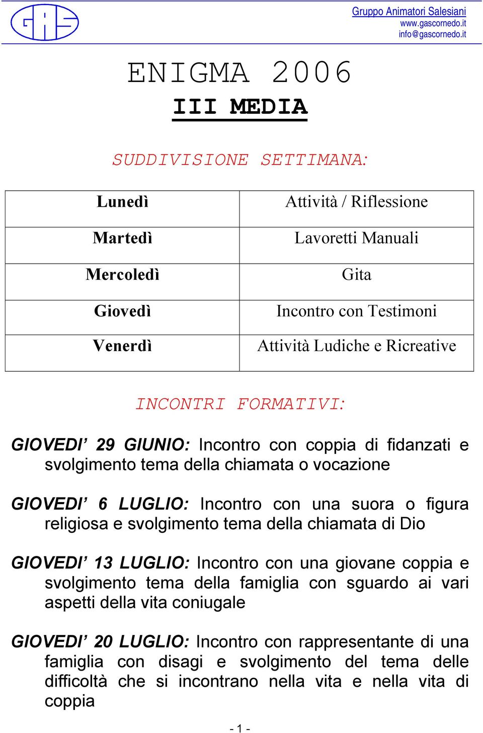 suora o figura religiosa e svolgimento tema della chiamata di Dio GIOVEDI 13 LUGLIO: Incontro con una giovane coppia e svolgimento tema della famiglia con sguardo ai vari aspetti della