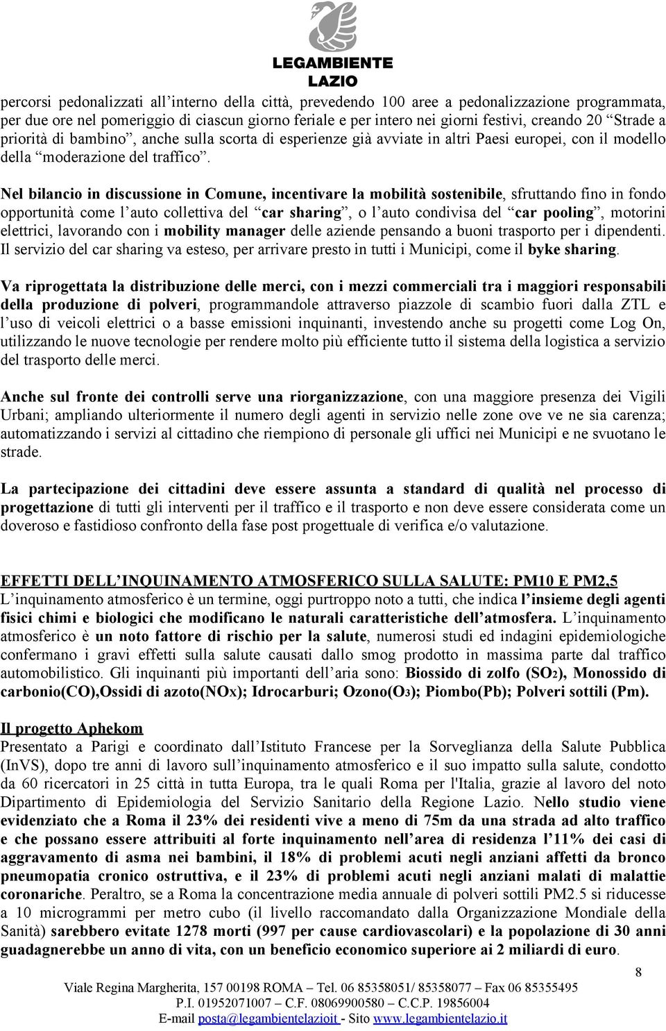 Nel bilancio in discussione in Comune, incentivare la mobilità sostenibile, sfruttando fino in fondo opportunità come l auto collettiva del car sharing, o l auto condivisa del car pooling, motorini