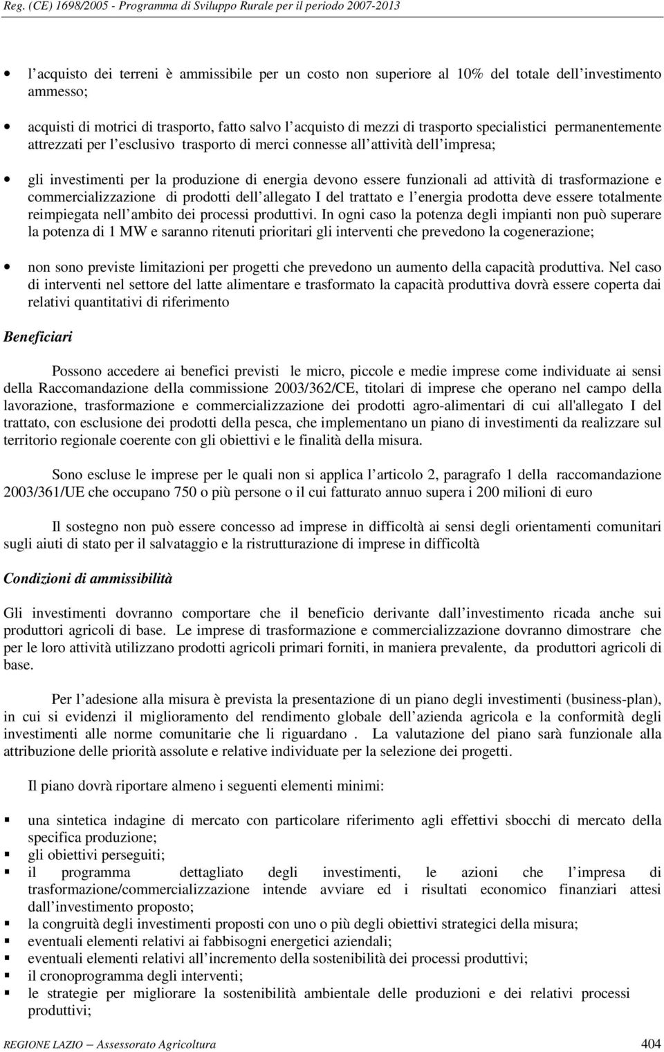 trasformazione e commercializzazione di prodotti dell allegato I del trattato e l energia prodotta deve essere totalmente reimpiegata nell ambito dei processi produttivi.