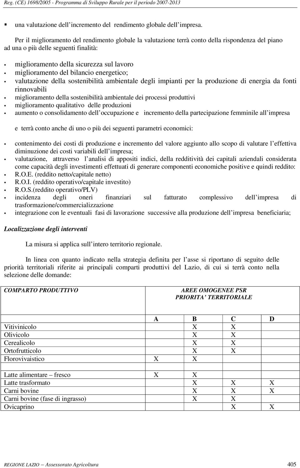 bilancio energetico; valutazione della sostenibilità ambientale degli impianti per la produzione di energia da fonti rinnovabili miglioramento della sostenibilità ambientale dei processi produttivi