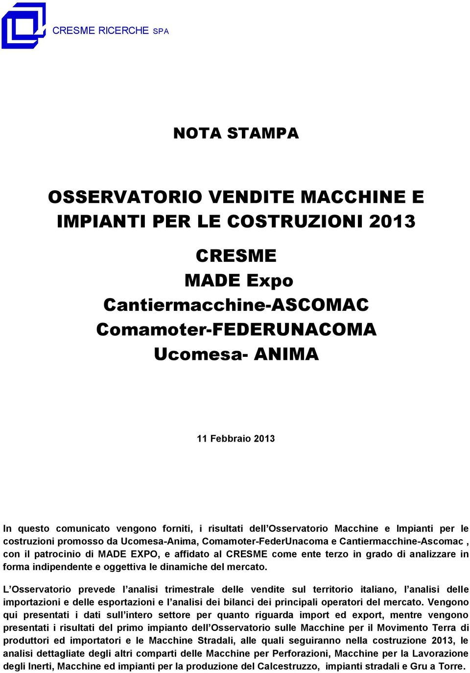 di MADE EXPO, e affidato al CRESME come ente terzo in grado di analizzare in forma indipendente e oggettiva le dinamiche del mercato.