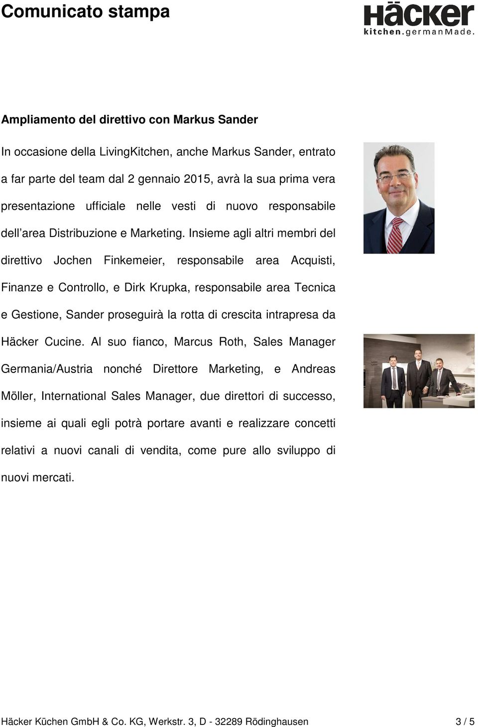 Insieme agli altri membri del direttivo Jochen Finkemeier, responsabile area Acquisti, Finanze e Controllo, e Dirk Krupka, responsabile area Tecnica e Gestione, Sander proseguirà la rotta di crescita