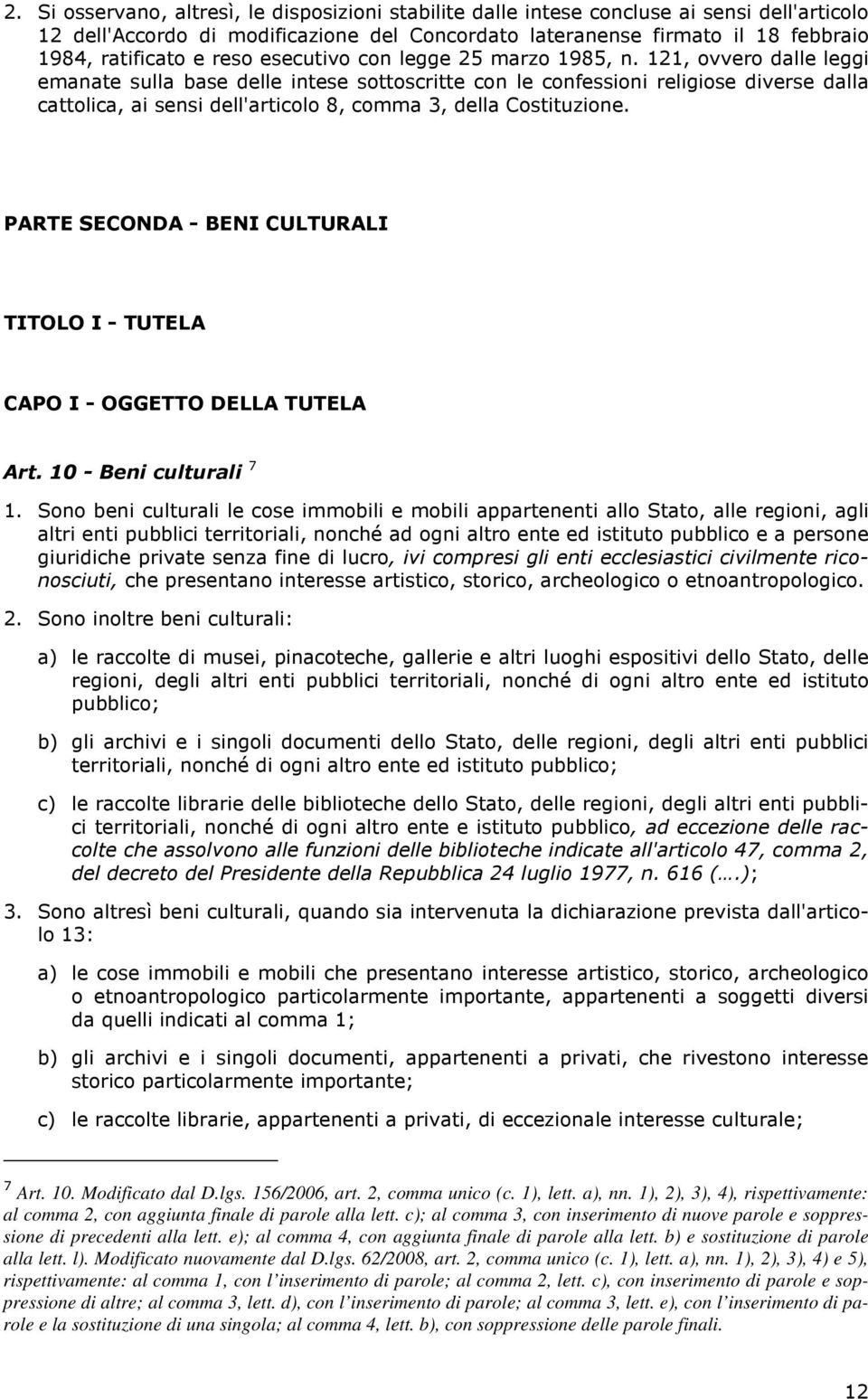 121, ovvero dalle leggi emanate sulla base delle intese sottoscritte con le confessioni religiose diverse dalla cattolica, ai sensi dell'articolo 8, comma 3, della Costituzione.