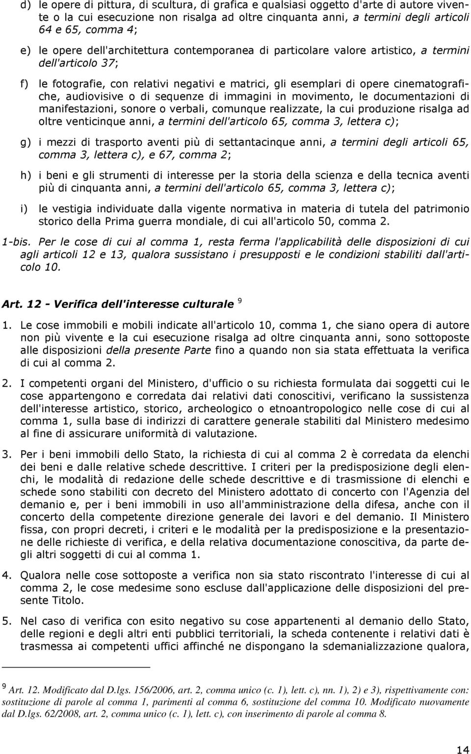 audiovisive o di sequenze di immagini in movimento, le documentazioni di manifestazioni, sonore o verbali, comunque realizzate, la cui produzione risalga ad oltre venticinque anni, a termini