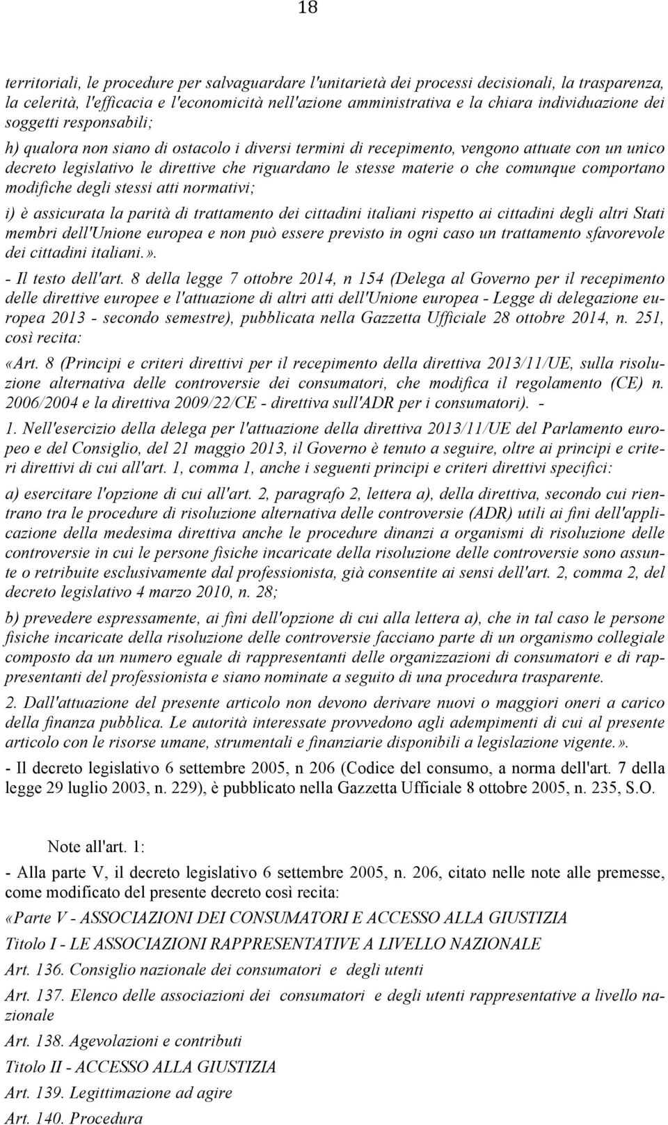 comunque comportano modifiche degli stessi atti normativi; i) è assicurata la parità di trattamento dei cittadini italiani rispetto ai cittadini degli altri Stati membri dell'unione europea e non può