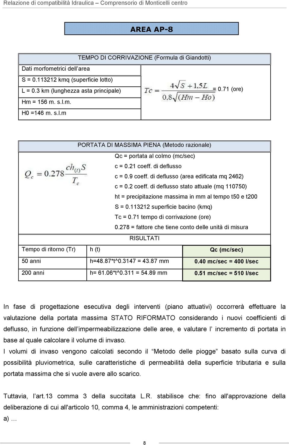 2 coeff. di deflusso stato attuale (mq 110750) ht = precipitazione massima in mm al tempo t50 e t200 S = 0.113212 superficie bacino (kmq) Tc = 0.71 tempo di corrivazione (ore) 0.