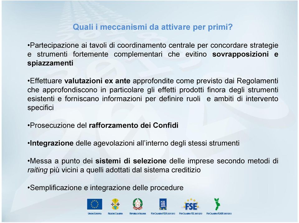 ante approfondite come previsto dai Regolamenti che approfondiscono in particolare gli effetti prodotti finora degli strumenti esistenti e forniscano informazioni per definire ruoli