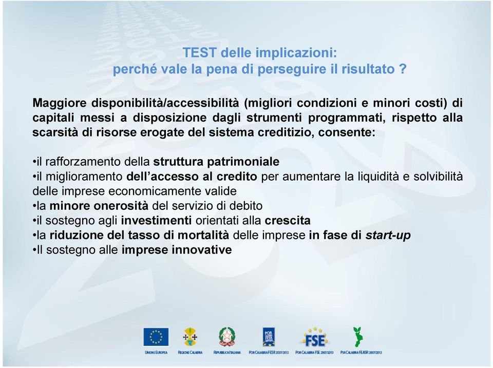 risorse erogate del sistema creditizio, consente: il rafforzamento della struttura patrimoniale il miglioramento dell accesso al credito per aumentare la