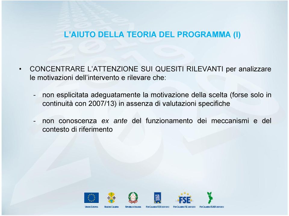 motivazione della scelta (forse solo in continuità con 2007/13) in assenza di valutazioni