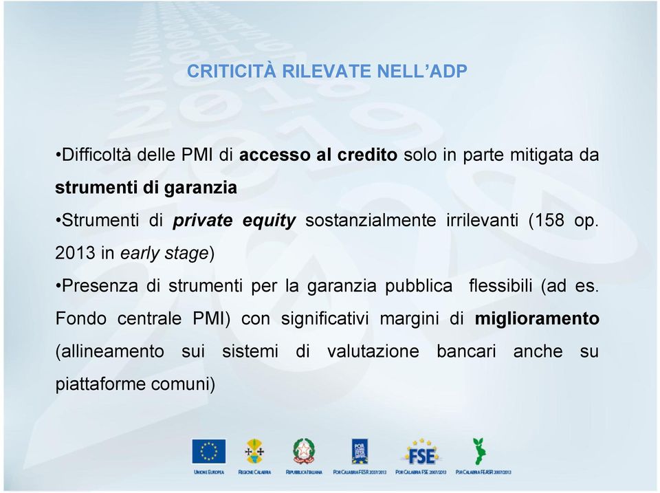 2013 in early stage) Presenza di strumenti per la garanzia pubblica flessibili (ad e s.