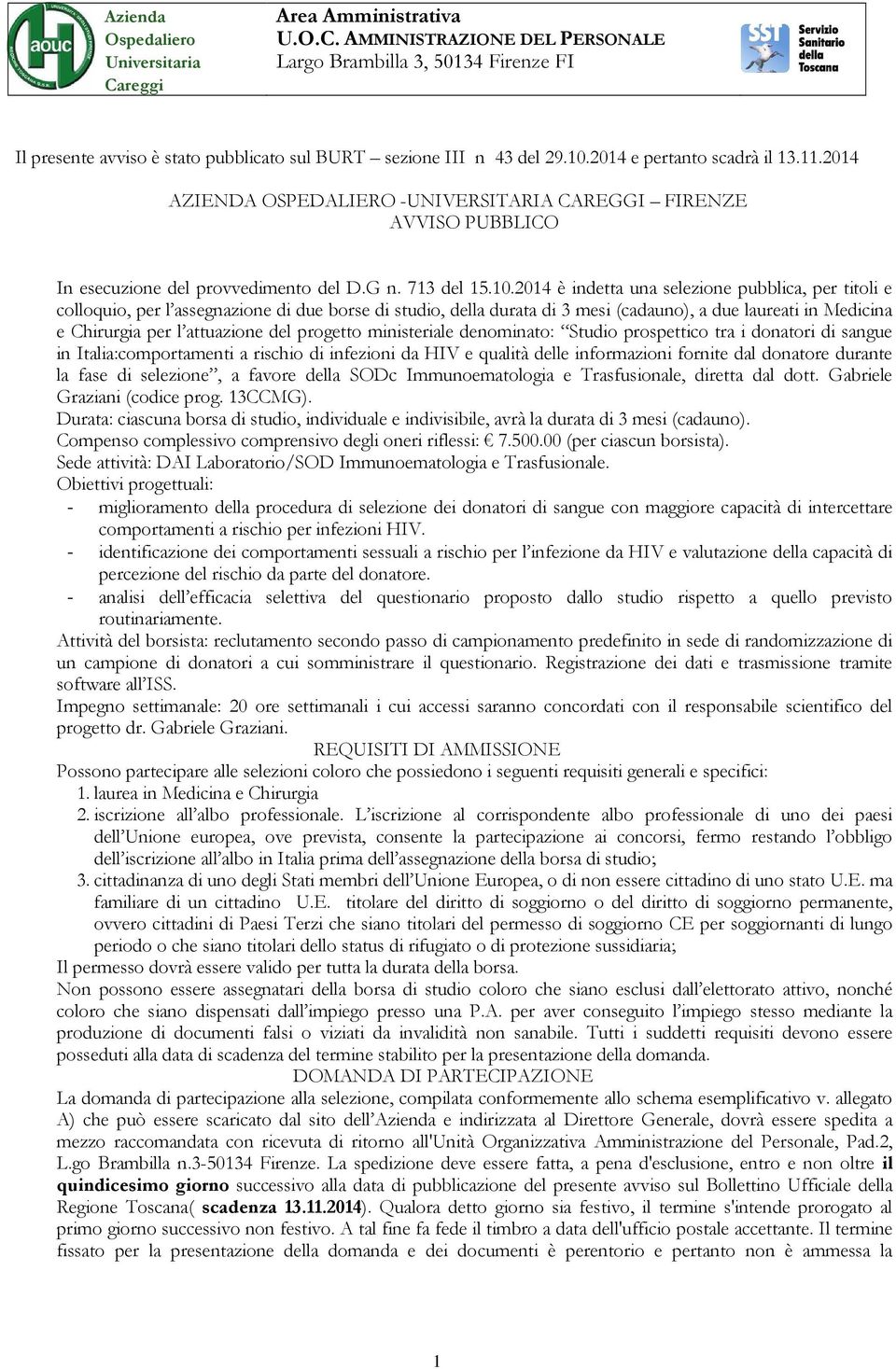 pubblica, per titoli e colloquio, per l assegnazione di due borse di studio, della durata di 3 mesi (cadauno), a due laureati in Medicina e Chirurgia per l attuazione del progetto ministeriale