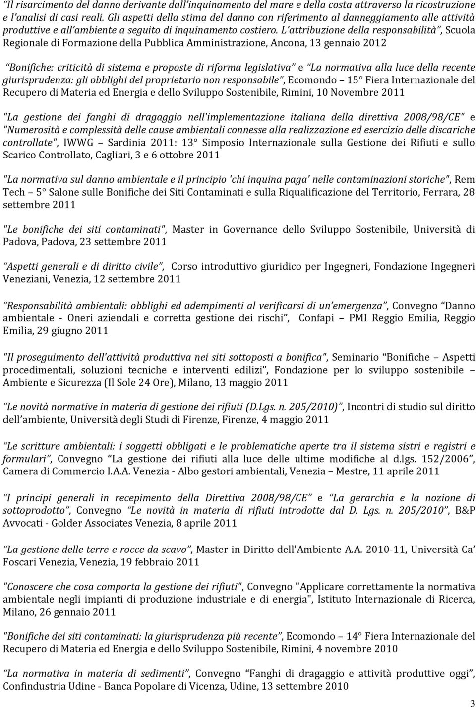 L attribuzione della responsabilità, Scuola Regionale di Formazione della Pubblica Amministrazione, Ancona, 13 gennaio 2012 Bonifiche: criticità di sistema e proposte di riforma legislativa e La