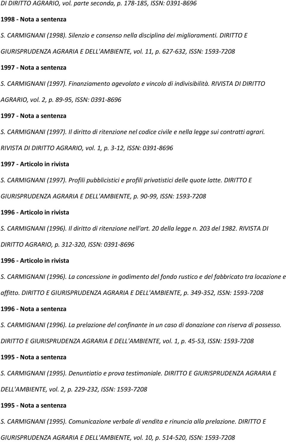 RIVISTA DI DIRITTO AGRARIO, vol. 2, p. 89-95, ISSN: 0391-8696 1997 - Nota a sentenza S. CARMIGNANI (1997). Il diritto di ritenzione nel codice civile e nella legge sui contratti agrari.