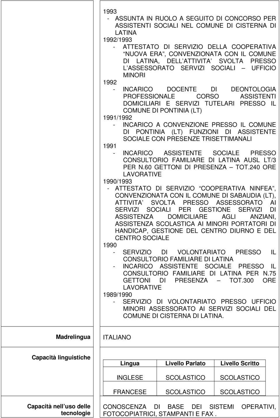 DI PONTINIA (LT) 1991/1992 - INCARICO A CONVENZIONE PRESSO IL COMUNE DI PONTINIA (LT) FUNZIONI DI ASSISTENTE SOCIALE CON PRESENZE TRISETTIMANALI 1991 - INCARICO ASSISTENTE SOCIALE PRESSO CONSULTORIO