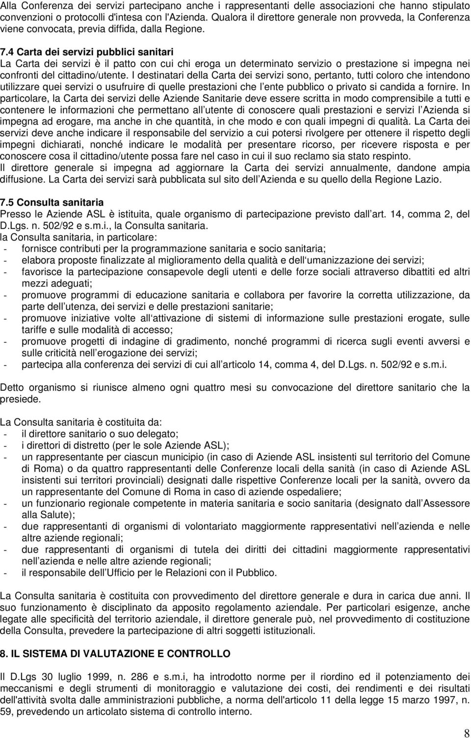 4 Carta dei servizi pubblici sanitari La Carta dei servizi è il patto con cui chi eroga un determinato servizio o prestazione si impegna nei confronti del cittadino/utente.