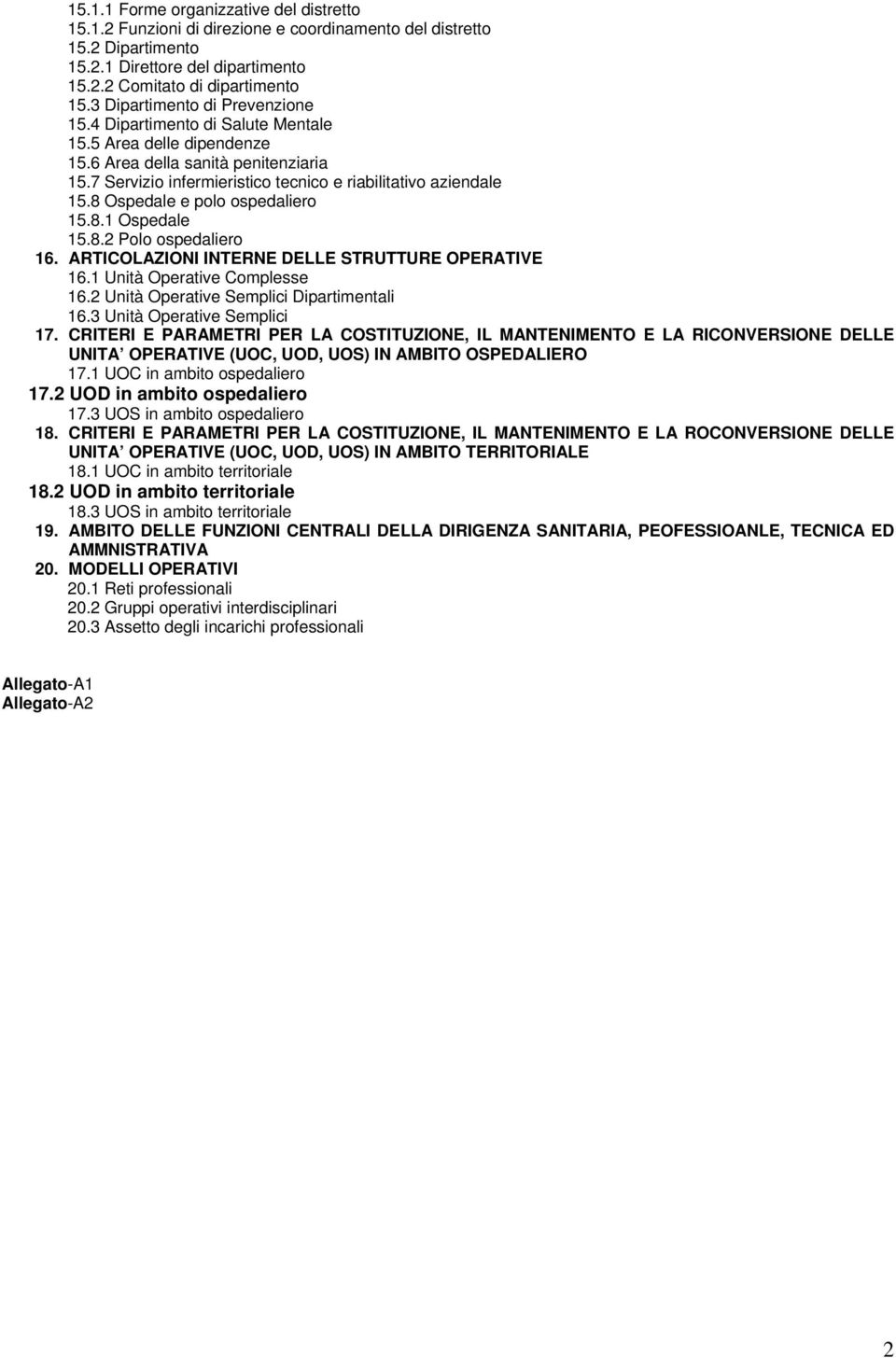 8 Ospedale e polo ospedaliero 15.8.1 Ospedale 15.8.2 Polo ospedaliero 16. ARTICOLAZIONI INTERNE DELLE STRUTTURE OPERATIVE 16.1 Unità Operative Complesse 16.