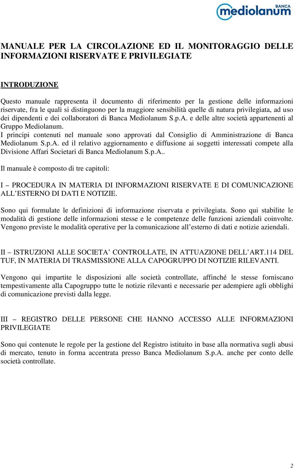 e delle altre società appartenenti al Gruppo Mediolanum. I principi contenuti nel manuale sono approvati dal Consiglio di Am