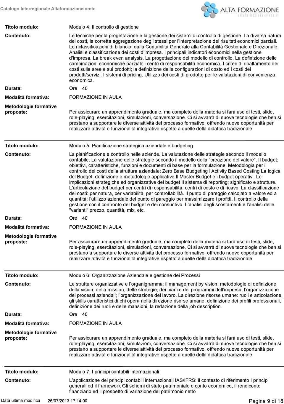 Le riclassificazioni di bilancio, dalla Contabilità Generale alla Contabilità Gestionale e Direzionale: Analisi e classificazione dei costi d impresa.