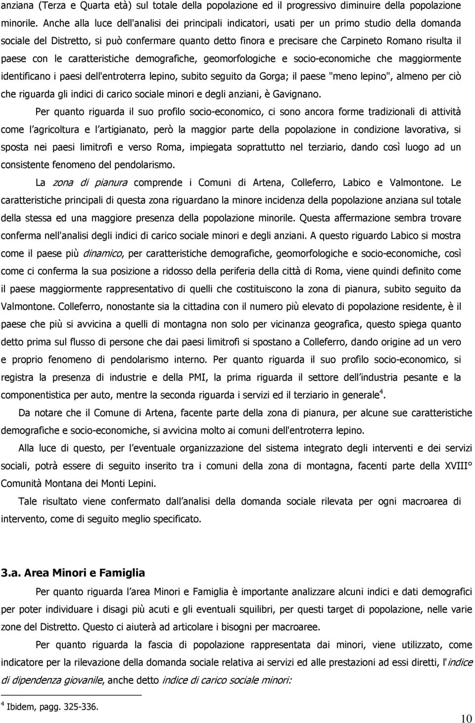 caratteristiche demgrafiche, gemrflgiche e sci-ecnmiche che maggirmente identifican i paesi dell'entrterra lepin, subit seguit da Grga; il paese "men lepin", almen per ciò che riguarda gli indici di