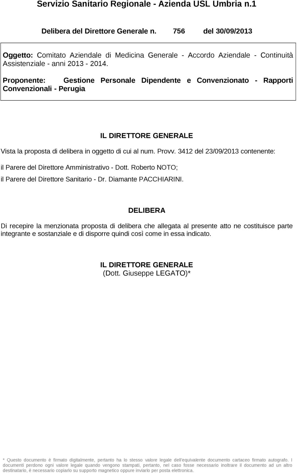 Proponente: Gestione Personale Dipendente e Convenzionato - Rapporti Convenzionali - Perugia IL DIRETTORE GENERALE Vista la proposta di delibera in oggetto di cui al num. Provv.