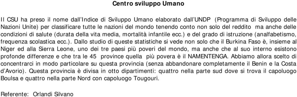 e del grado di istruzione (analfabetismo, frequenza scolastica ecc.).