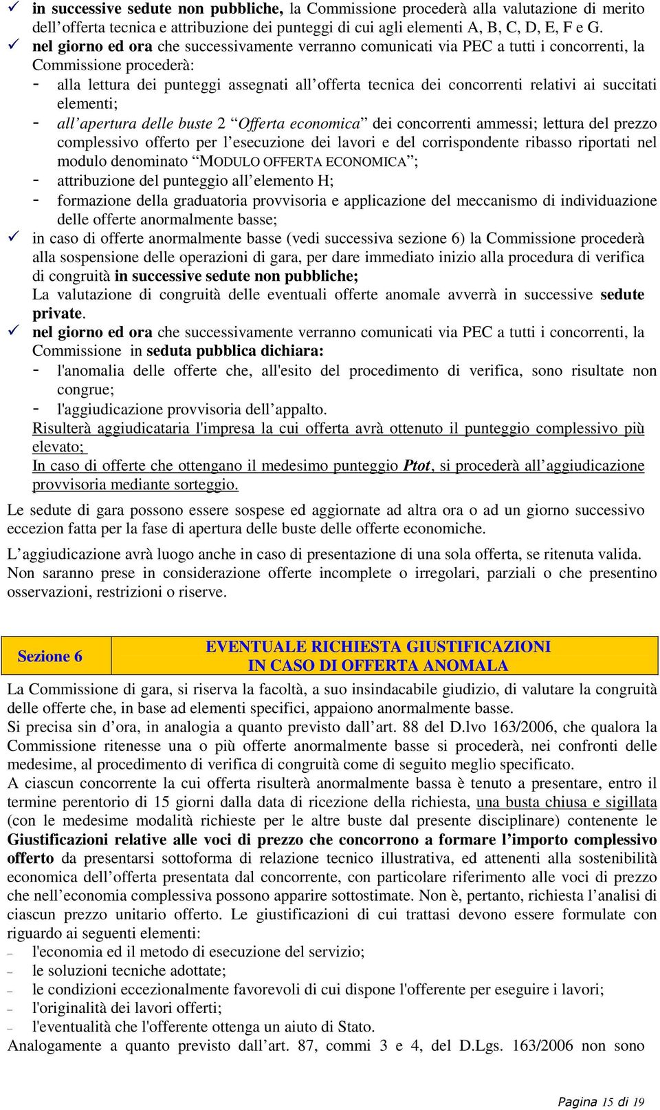 ai succitati elementi; - all apertura delle buste 2 Offerta economica dei concorrenti ammessi; lettura del prezzo complessivo offerto per l esecuzione dei lavori e del corrispondente ribasso