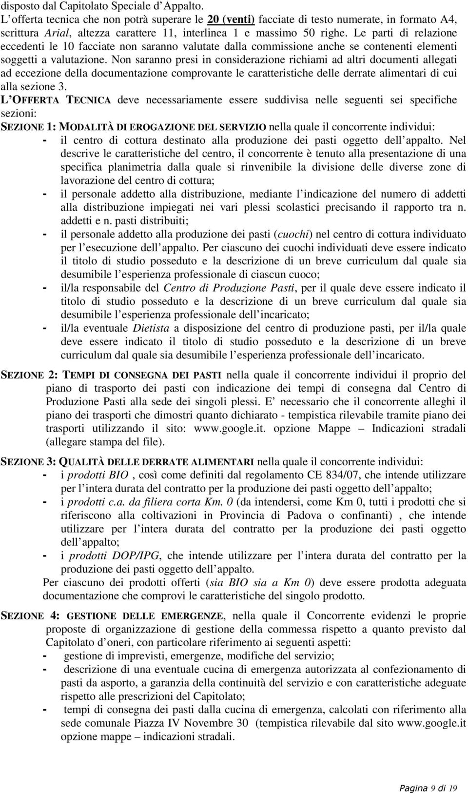 Le parti di relazione eccedenti le 10 facciate non saranno valutate dalla commissione anche se contenenti elementi soggetti a valutazione.