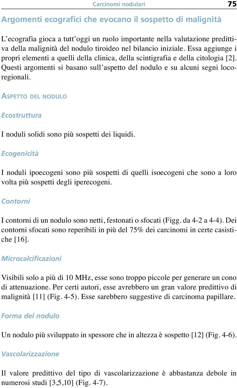 ASPETTO DEL NODULO Ecostruttura I noduli solidi sono più sospetti dei liquidi.