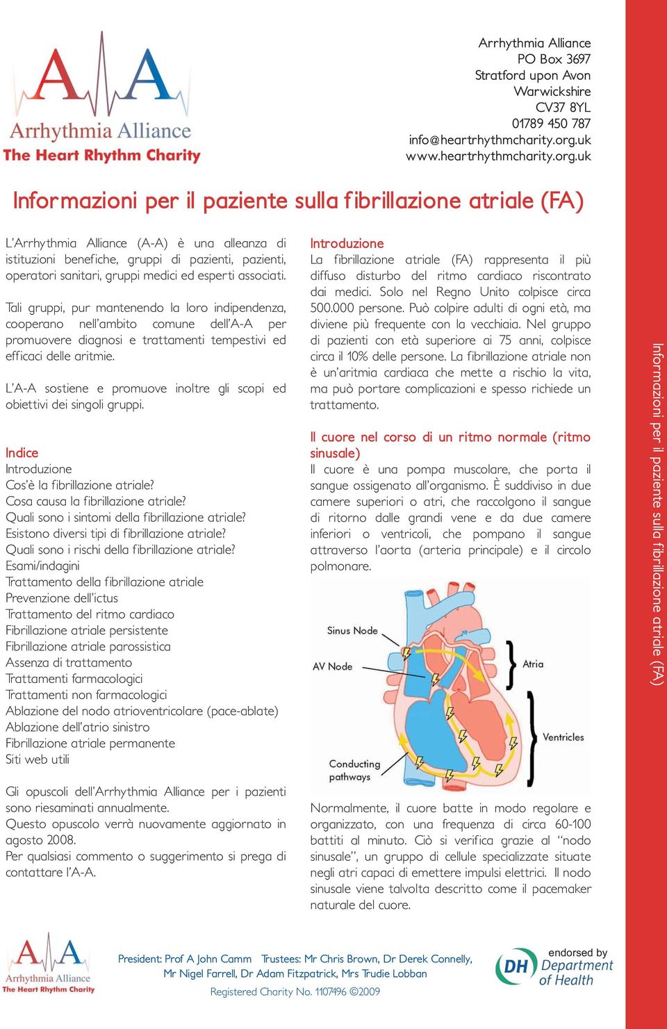 L A-A sostiene e promuove inoltre gli scopi ed obiettivi dei singoli gruppi. Indice Introduzione Cos è la fibrillazione atriale? Cosa causa la fibrillazione atriale?