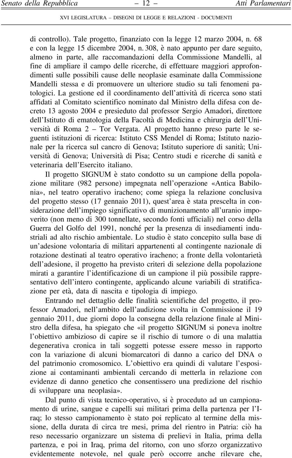 possibili cause delle neoplasie esaminate dalla Commissione Mandelli stessa e di promuovere un ulteriore studio su tali fenomeni patologici.