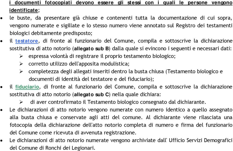 sostitutiva di atto notorio (allegato sub B) dalla quale si evincono i seguenti e necessari dati: espressa volontà di registrare il proprio testamento biologico; corretto utilizzo dell'apposita