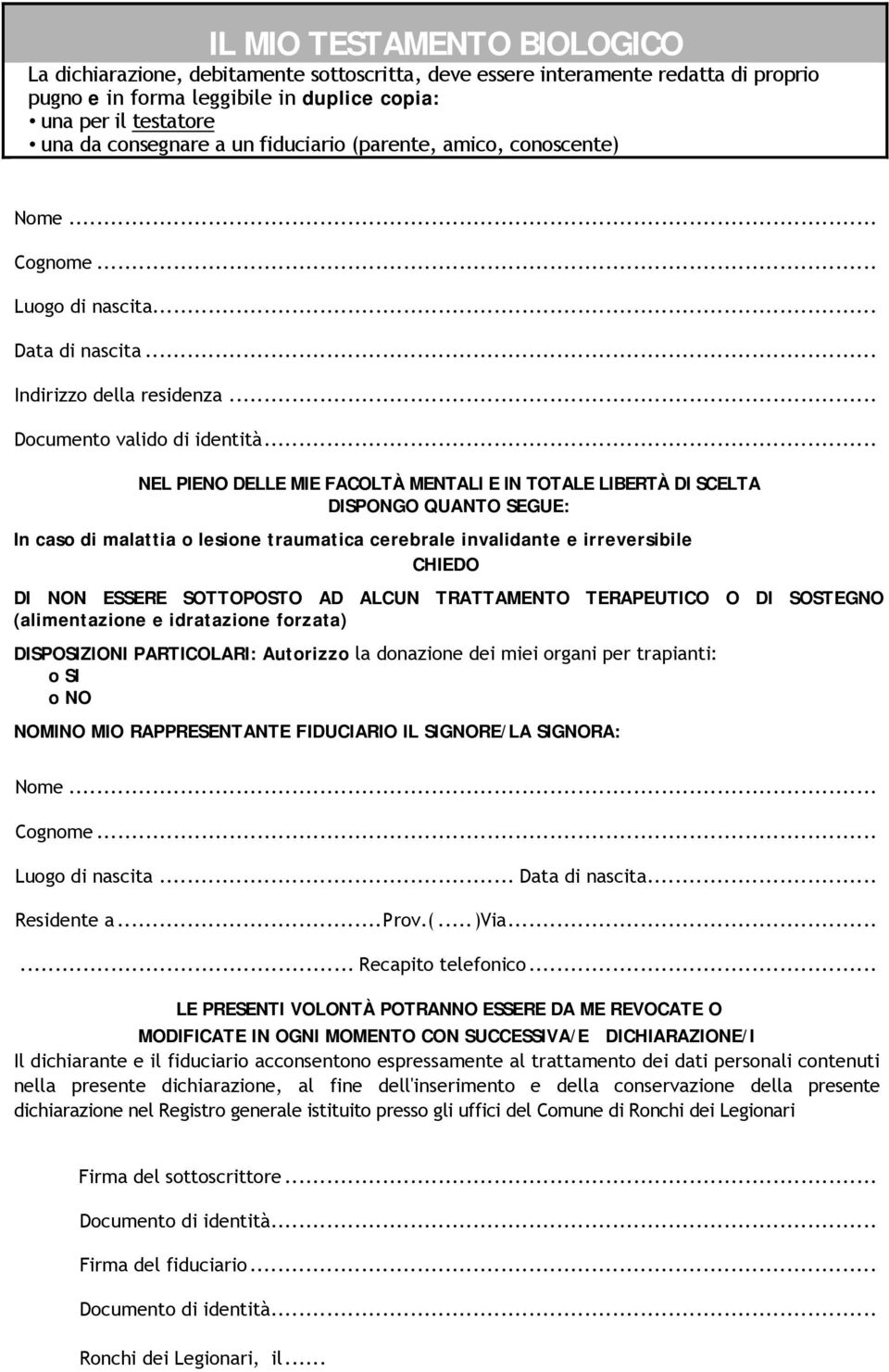 .. NEL PIENO DELLE MIE FACOLTÀ MENTALI E IN TOTALE LIBERTÀ DI SCELTA DISPONGO QUANTO SEGUE: In caso di malattia o lesione traumatica cerebrale invalidante e irreversibile CHIEDO DI NON ESSERE