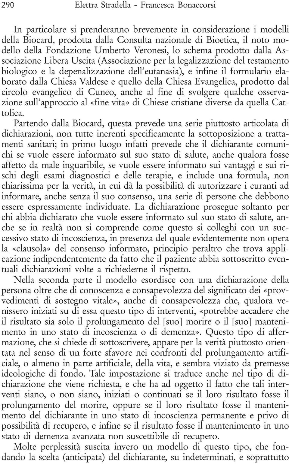 formulario elaborato dalla Chiesa Valdese e quello della Chiesa Evangelica, prodotto dal circolo evangelico di Cuneo, anche al fine di svolgere qualche osservazione sull approccio al «fine vita» di