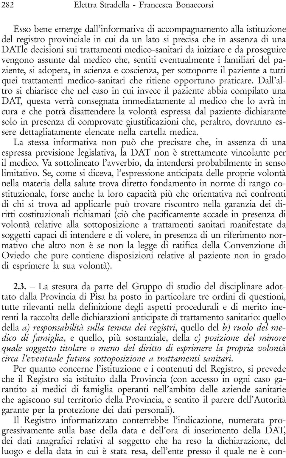 sottoporre il paziente a tutti quei trattamenti medico-sanitari che ritiene opportuno praticare.