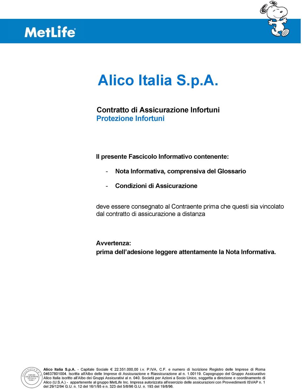 Assicurazione deve essere consegnato al Contraente prima che questi sia vincolato dal contratto