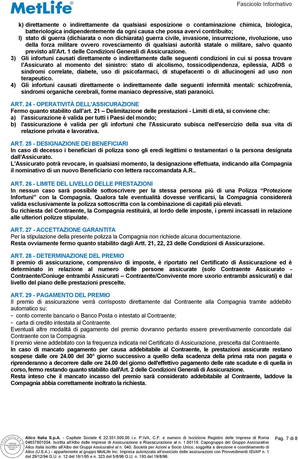 Art. 1 delle Condizioni Generali di Assicurazione.