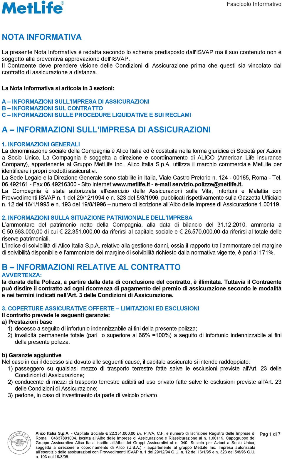 La Nota Informativa si articola in 3 sezioni: A INFORMAZIONI SULL IMPRESA DI ASSICURAZIONI B INFORMAZIONI SUL CONTRATTO C INFORMAZIONI SULLE PROCEDURE LIQUIDATIVE E SUI RECLAMI A INFORMAZIONI SULL