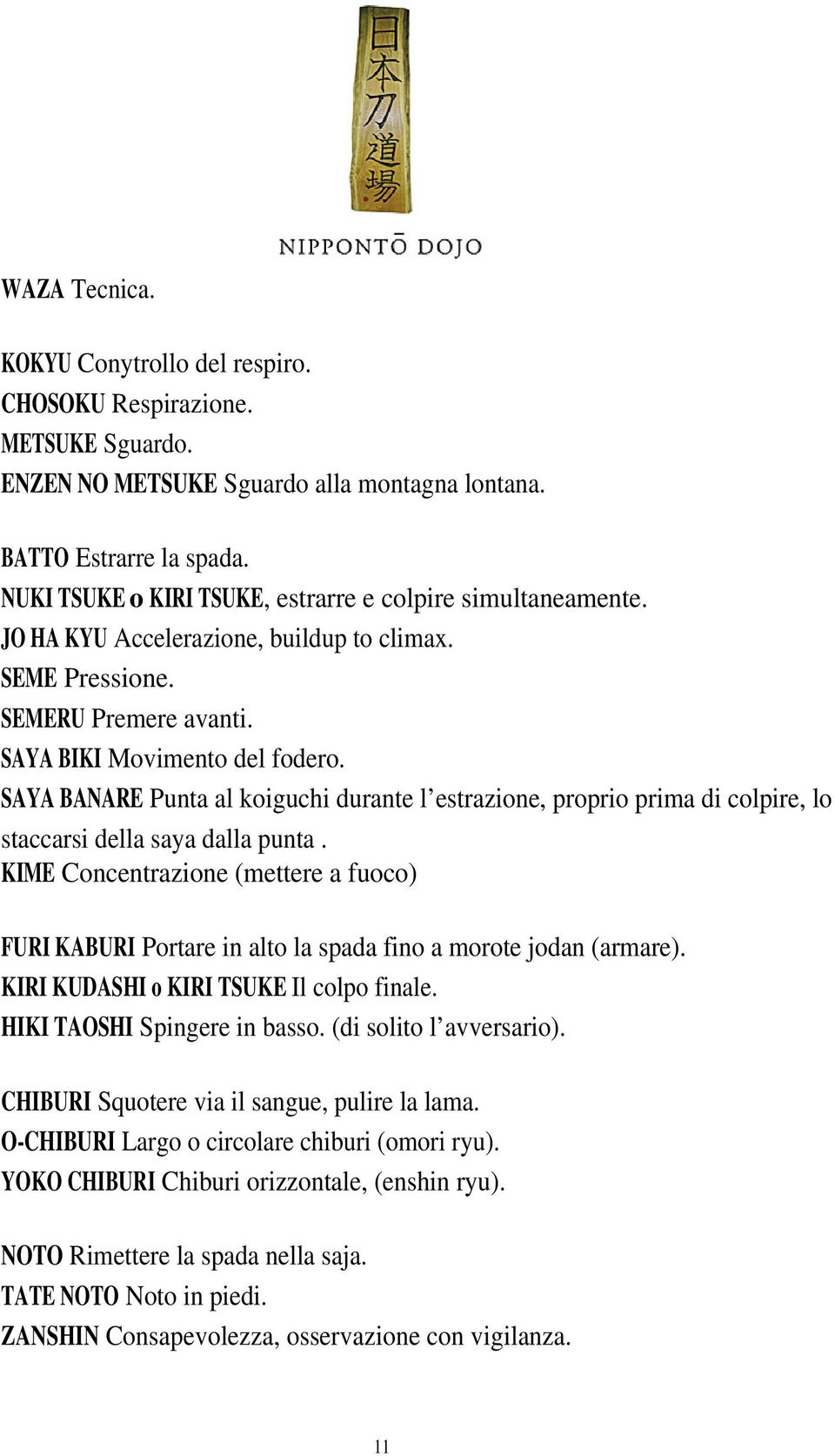 SAYA BANARE Punta al koiguchi durante l estrazione, proprio prima di colpire, lo staccarsi della saya dalla punta.