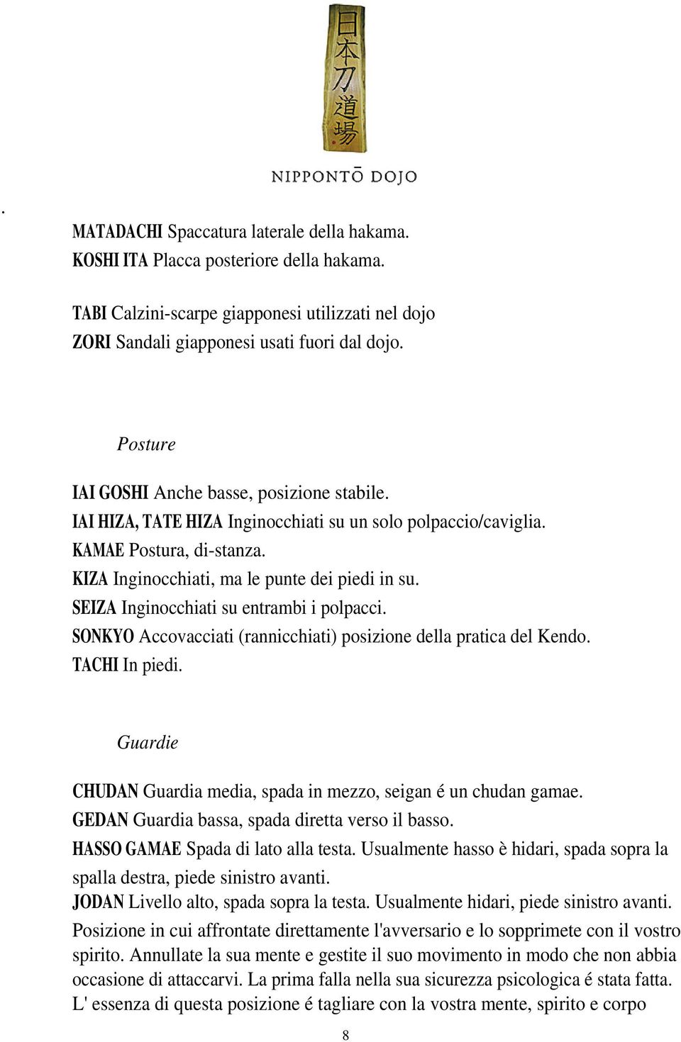 SEIZA Inginocchiati su entrambi i polpacci. SONKYO Accovacciati (rannicchiati) posizione della pratica del Kendo. TACHI In piedi.