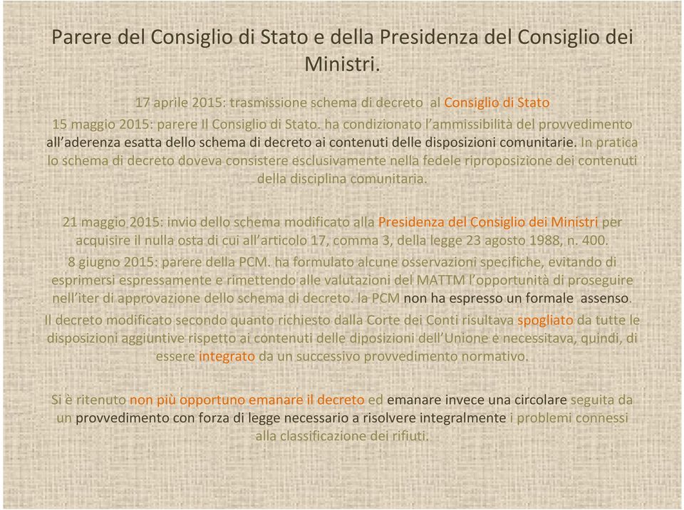 In pratica lo schema di decreto doveva consistere esclusivamente nella fedele riproposizione dei contenuti della disciplina comunitaria.