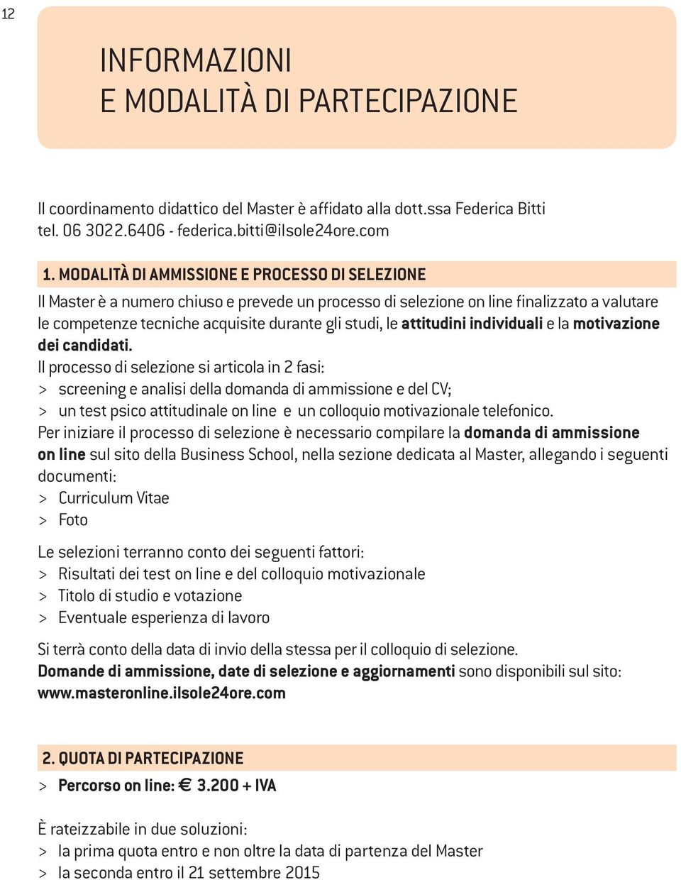 attitudini individuali e la motivazione dei candidati.