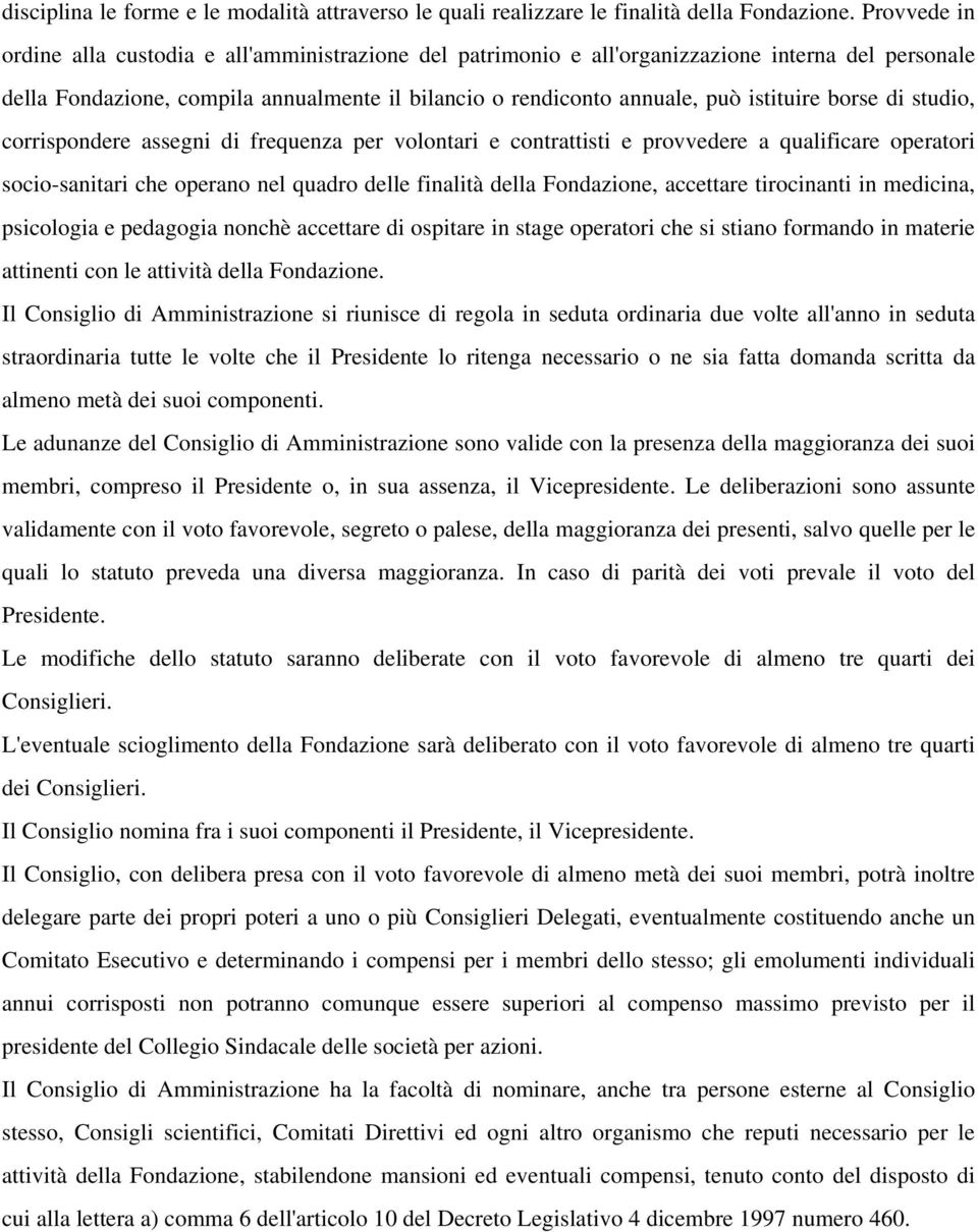 borse di studio, corrispondere assegni di frequenza per volontari e contrattisti e provvedere a qualificare operatori socio-sanitari che operano nel quadro delle finalità della Fondazione, accettare