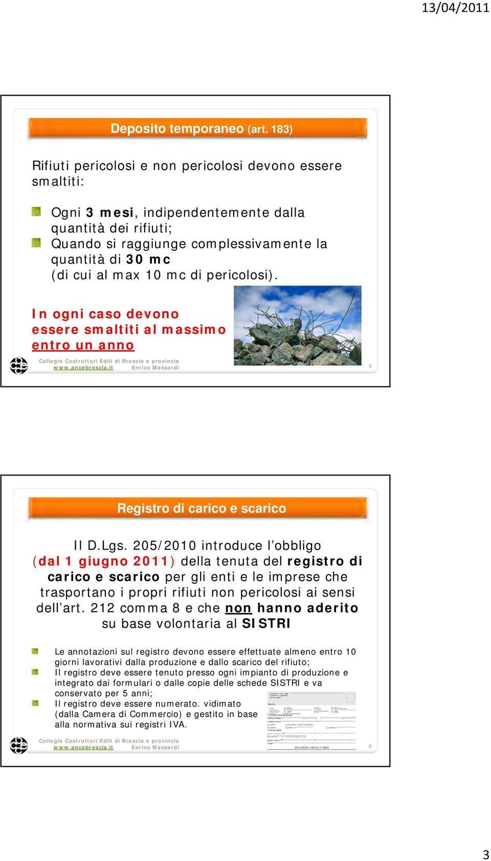 mc di pericolosi). In ogni caso devono essere smaltiti al massimo entro un anno Collegio Costruttori Edili di Brescia e provincia www.ancebrescia.