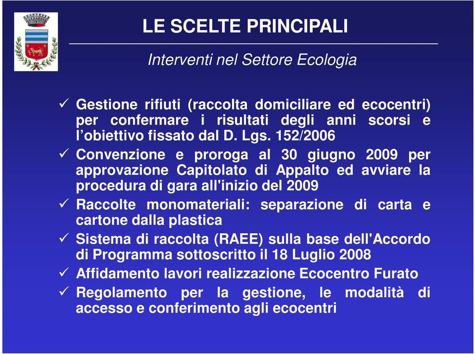 152/2006 Convenzione e proroga al 30 giugno 2009 per approvazione Capitolato di Appalto ed avviare la procedura di gara all'inizio del 2009 Raccolte