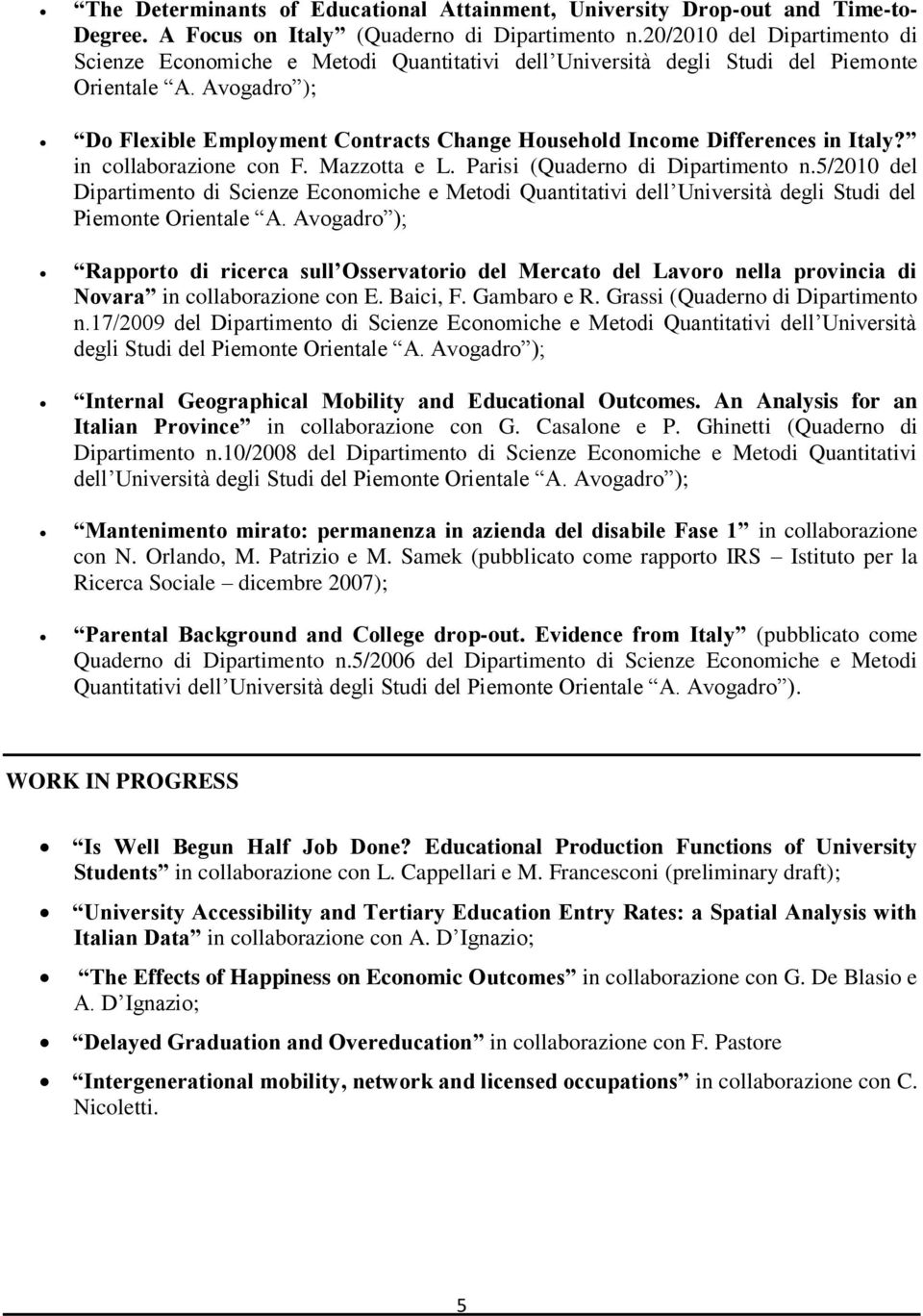 Avogadro ); Do Flexible Employment Contracts Change Household Income Differences in Italy? in collaborazione con F. Mazzotta e L. Parisi (Quaderno di Dipartimento n.