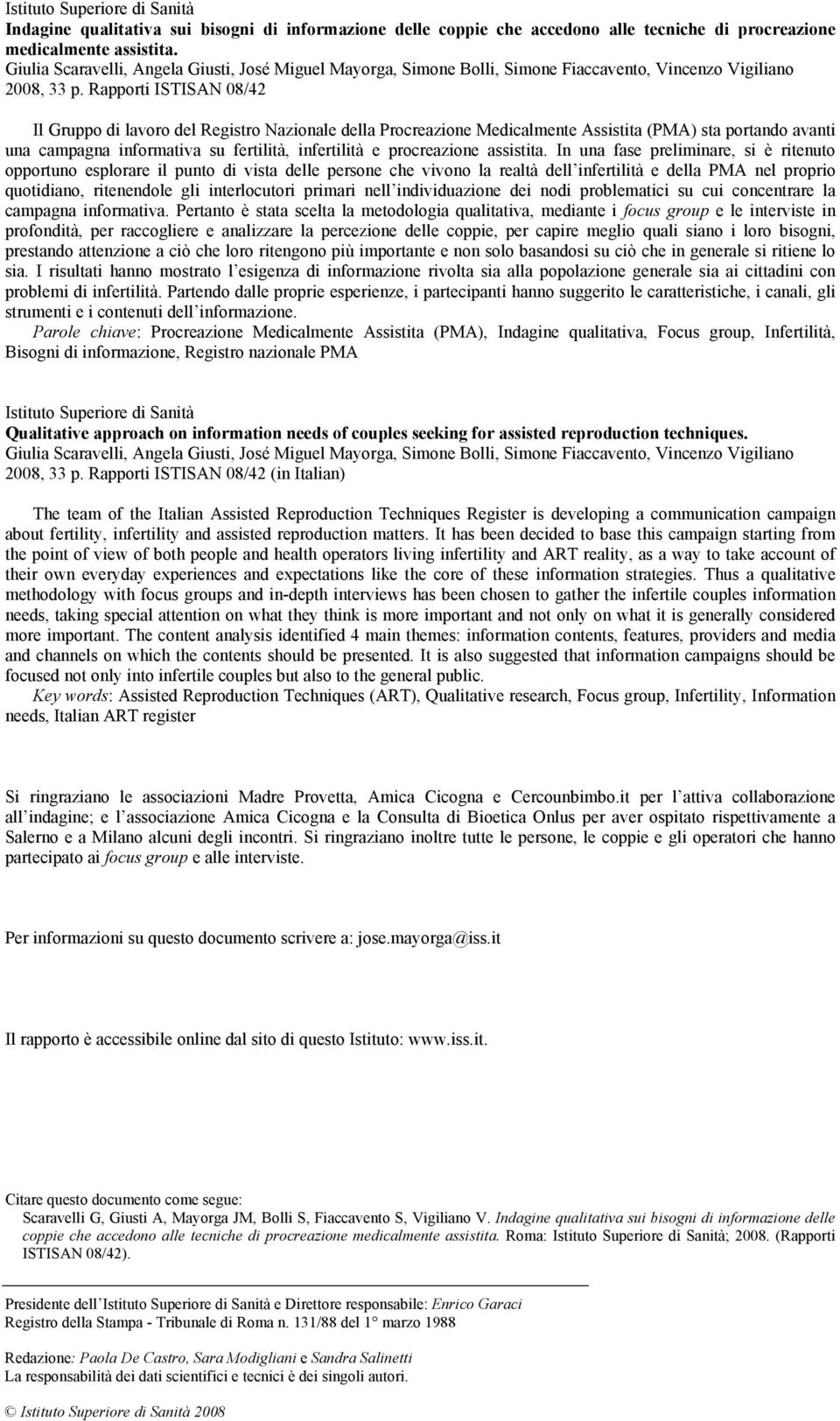 Rapporti ISTISAN 08/42 Il Gruppo di lavoro del Registro Nazionale della Procreazione Medicalmente Assistita (PMA) sta portando avanti una campagna informativa su fertilità, infertilità e procreazione