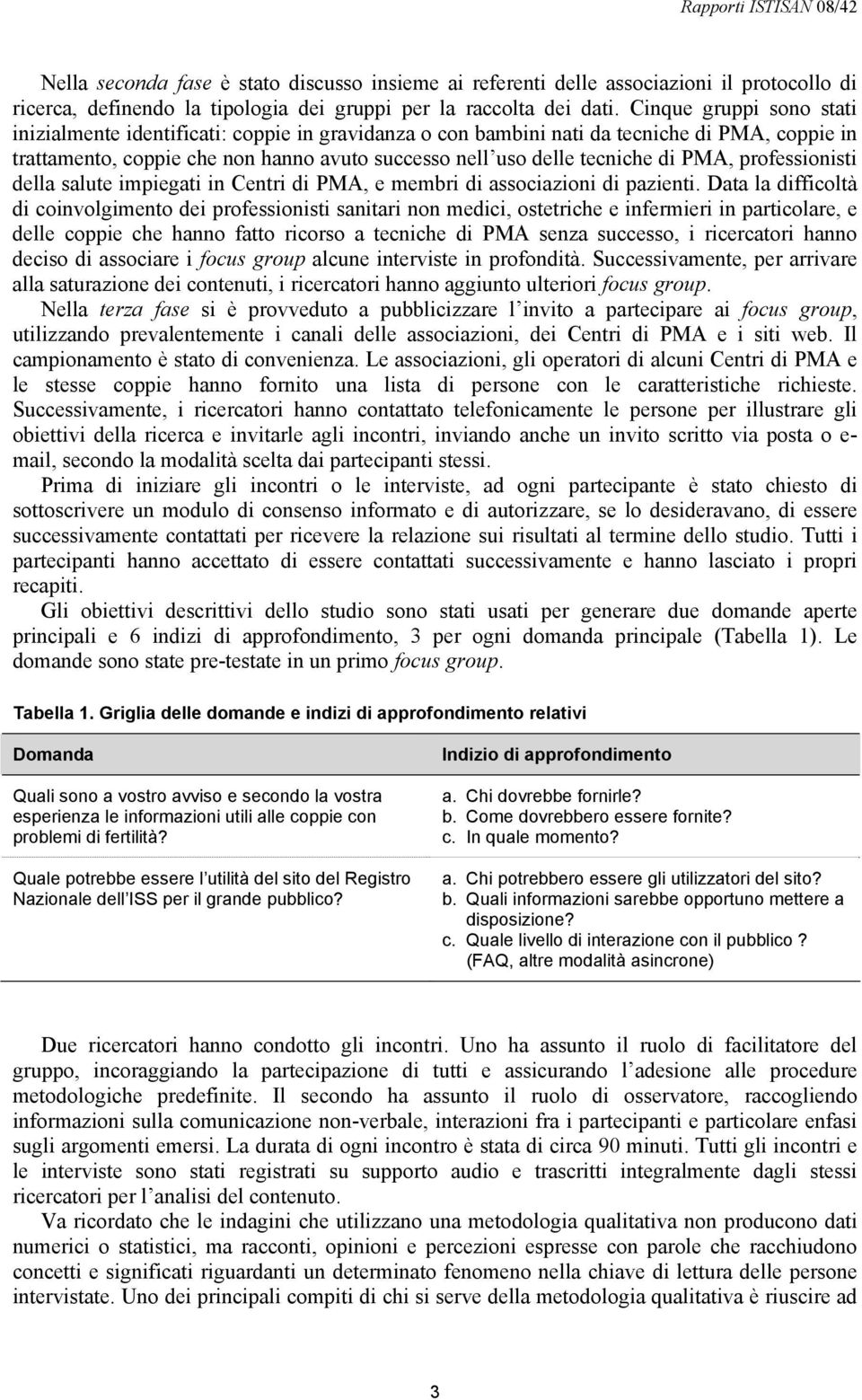 PMA, professionisti della salute impiegati in Centri di PMA, e membri di associazioni di pazienti.