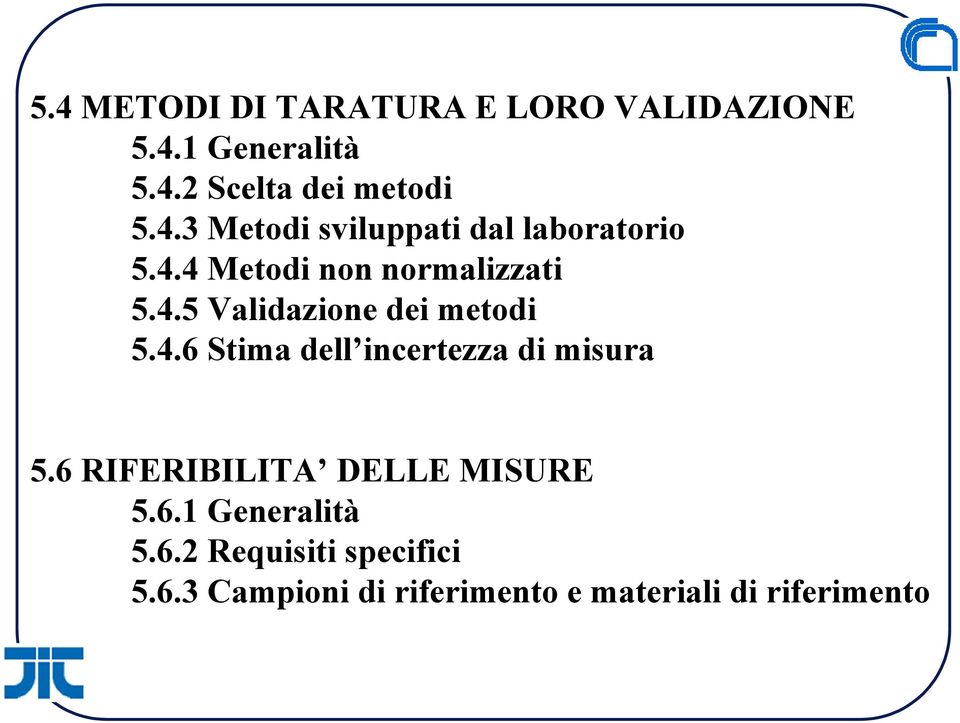 6 RIFERIBILITA DELLE MISURE 5.6.1 Generalità 5.6.2 Requisiti specifici 5.6.3 Campioni di riferimento e materiali di riferimento