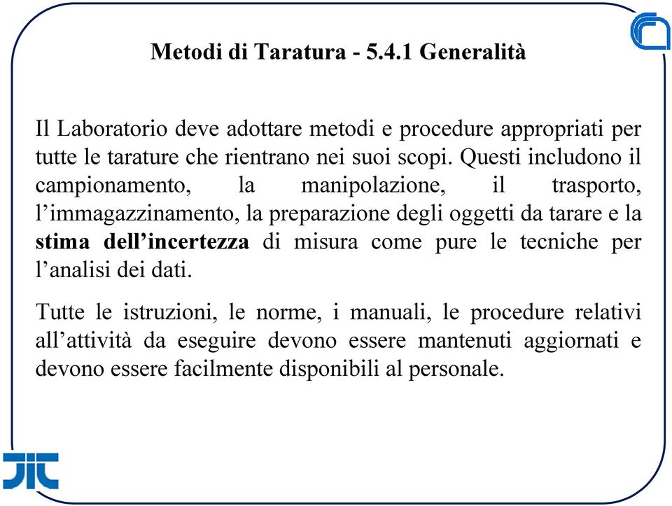 Questi includono il campionamento, la manipolazione, il trasporto, l immagazzinamento, la preparazione degli oggetti da tarare e la