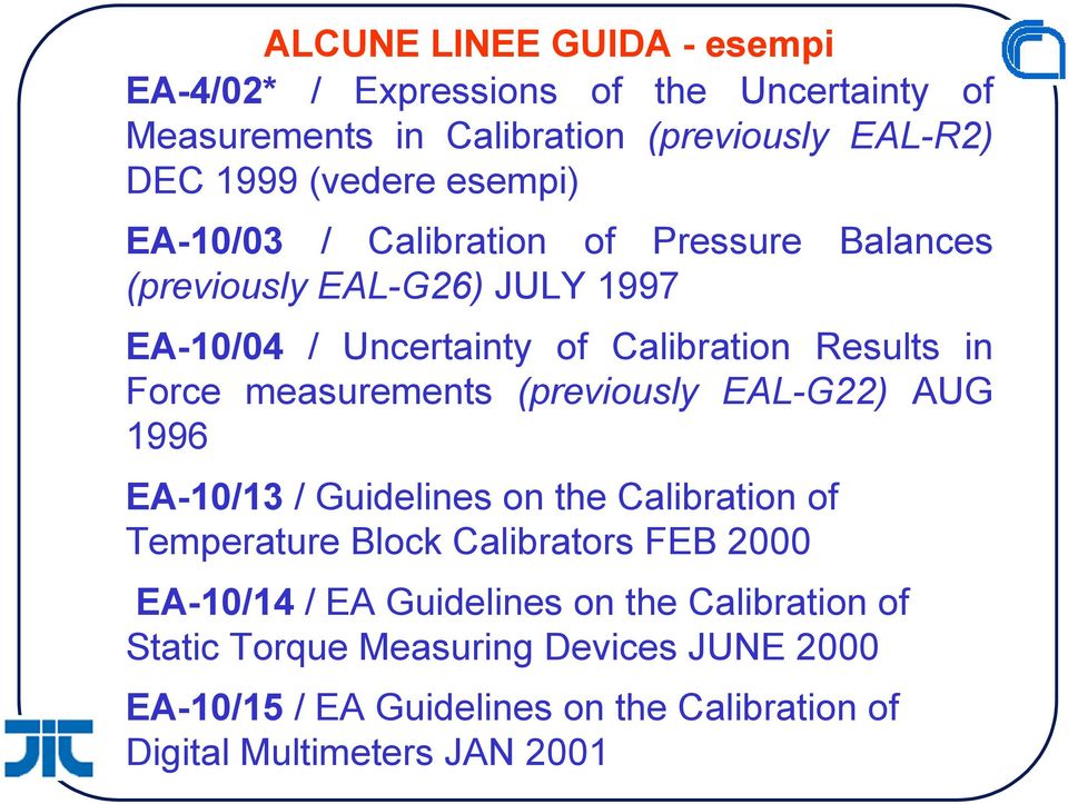 measurements (previously EAL-G22) AUG 1996 EA-10/13 / Guidelines on the Calibration of Temperature Block Calibrators FEB 2000 EA-10/14 / EA